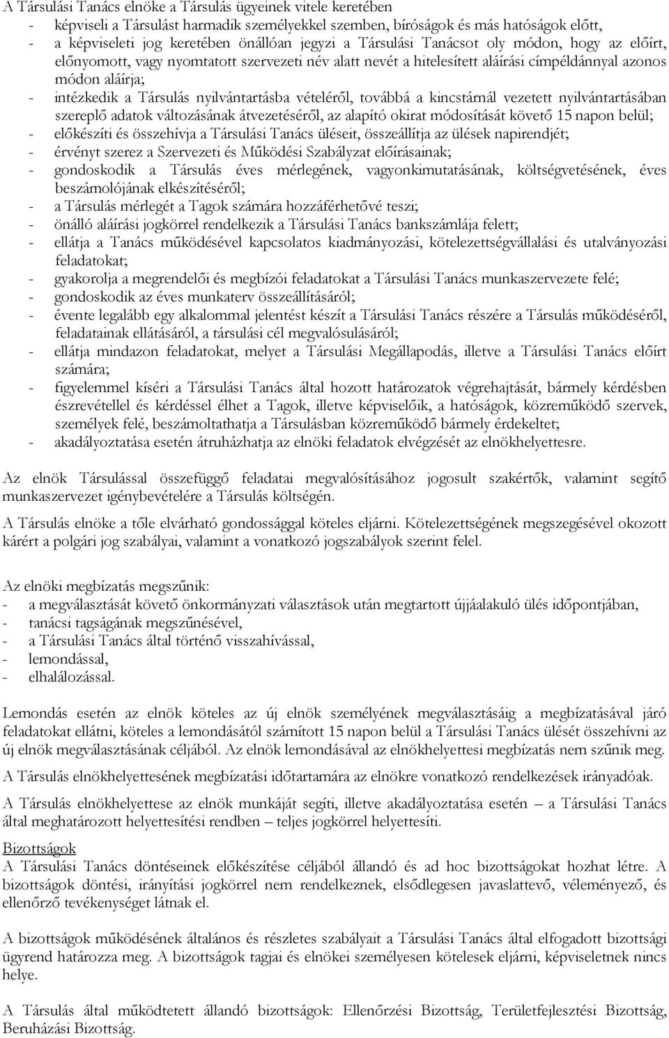 nyilvántartásba vételéről, továbbá a kincstárnál vezetett nyilvántartásában szereplő adatok változásának átvezetéséről, az alapító okirat módosítását követő 15 napon belül; - előkészíti és összehívja