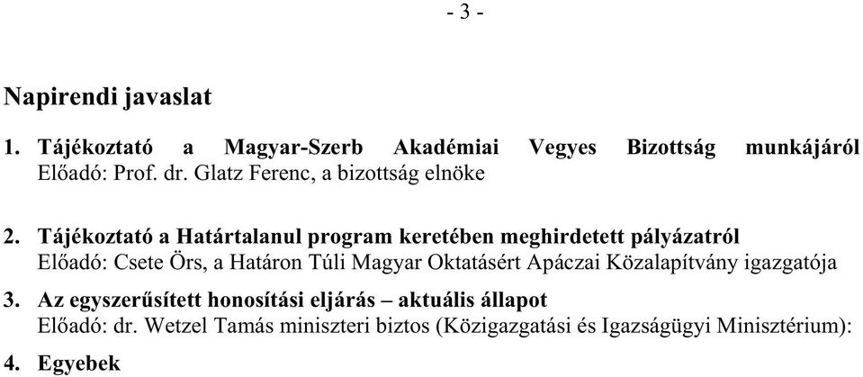 Tájékoztató a Határtalanul program keretében meghirdetett pályázatról El adó: Csete Örs, a Határon Túli Magyar