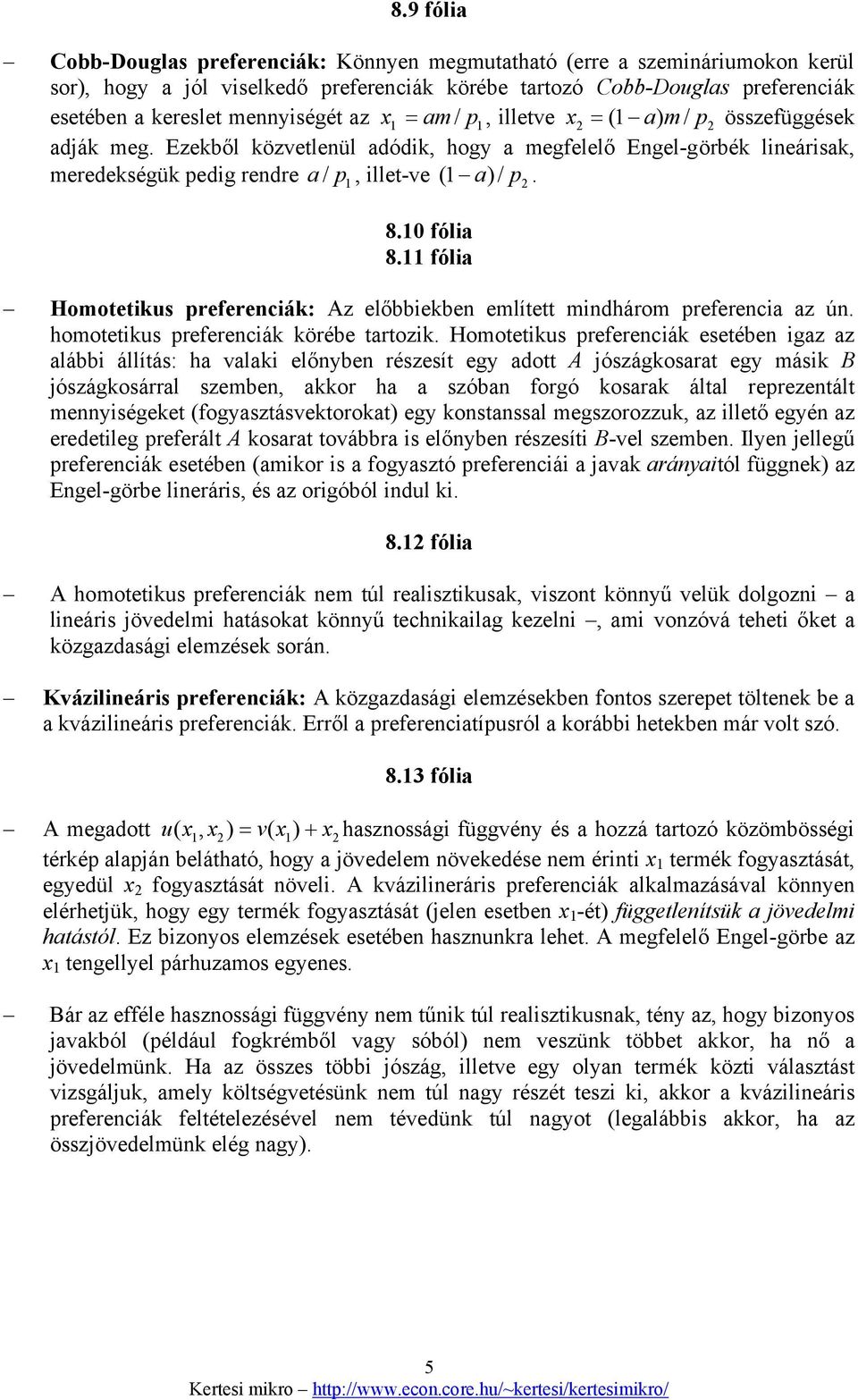 8.0 fólia 8. fólia Homotetikus preferenciák: Az előbbiekben említett mindhárom preferencia az ún. homotetikus preferenciák körébe tartozik.