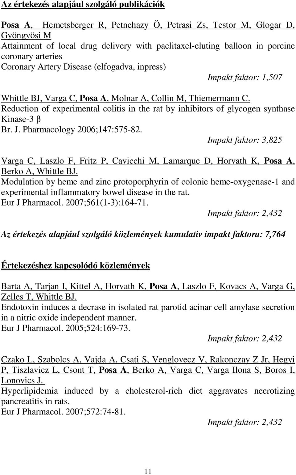 Reduction of experimental colitis in the rat by inhibitors of glycogen synthase Kinase-3 β Br. J. Pharmacology 2006;147:575-82.