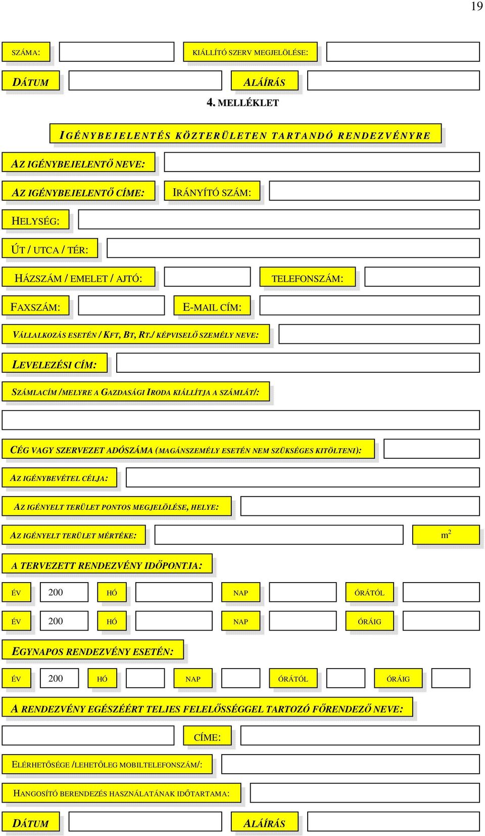 HÁZSZÁM / EMELET / AJTÓ: TELEFONSZÁM: FAXSZÁM: E-MAIL CÍM: VÁLLALKOZÁS ESETÉN / KFT, BT, RT.
