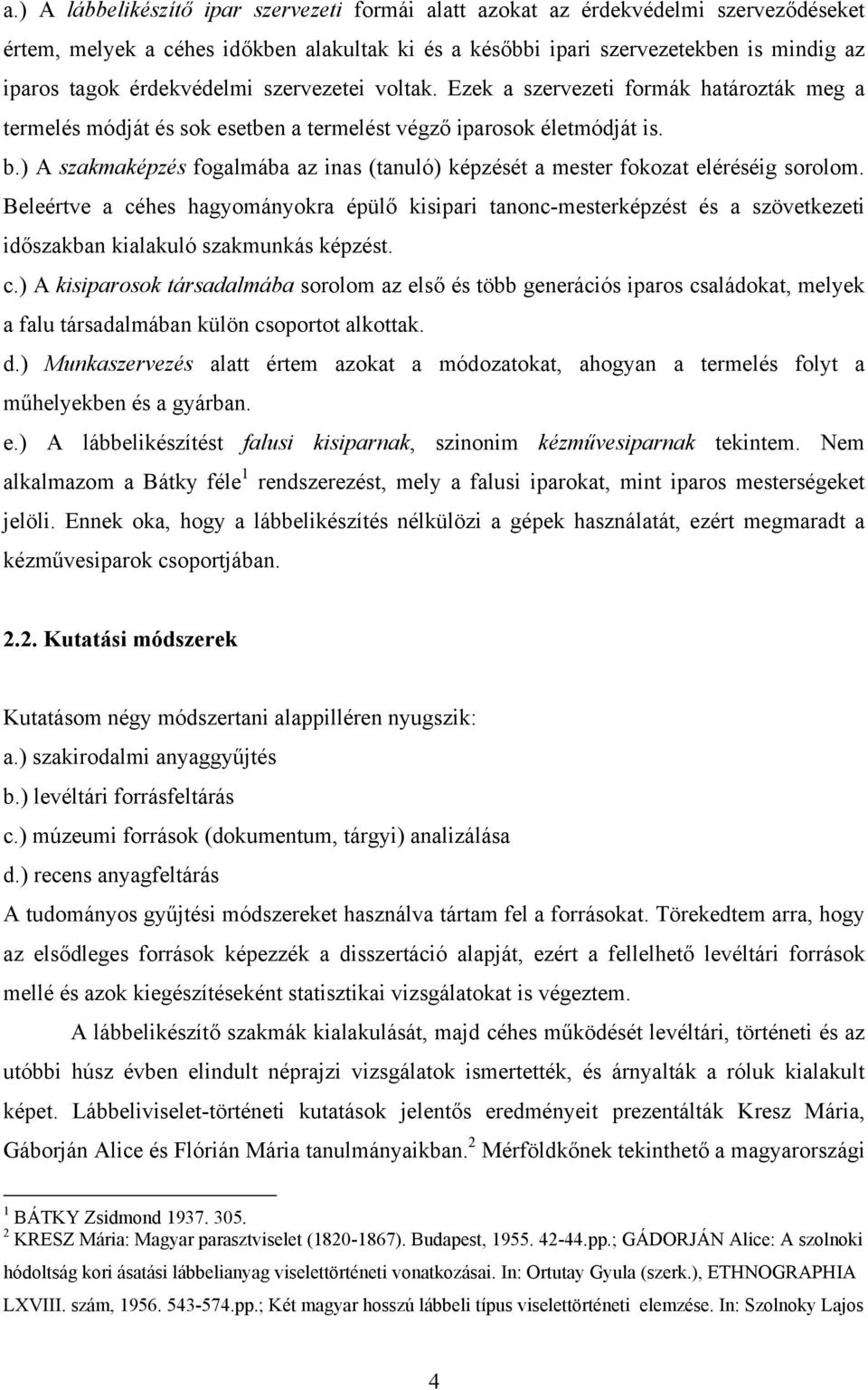 ) A szakmaképzés fogalmába az inas (tanuló) képzését a mester fokozat eléréséig sorolom.