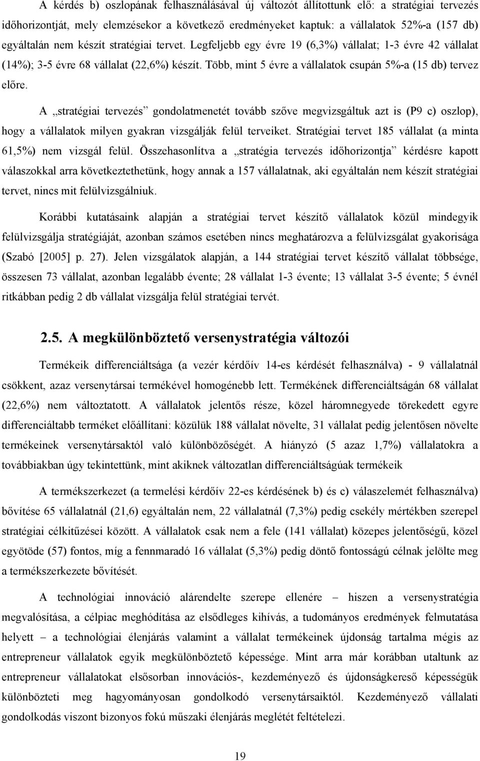 A stratégiai tervezés gondolatmenetét tovább szőve megvizsgáltuk azt is (P9 c) oszlop), hogy a vállalatok milyen gyakran vizsgálják felül terveiket.