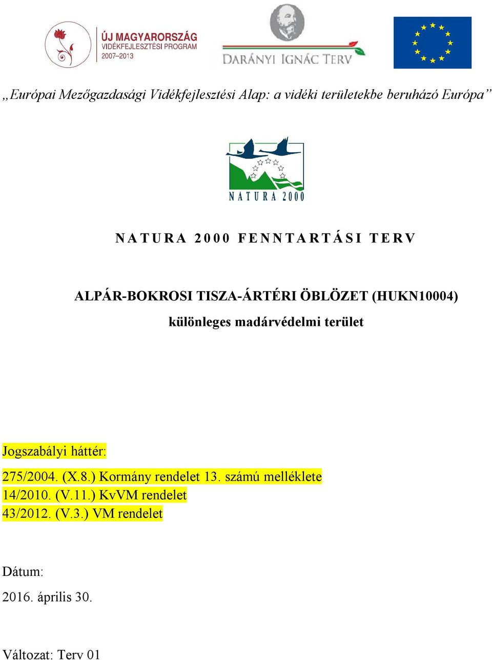 madárvédelmi terület Jogszabályi háttér: 275/2004. (X.8.) Kormány rendelet 13.