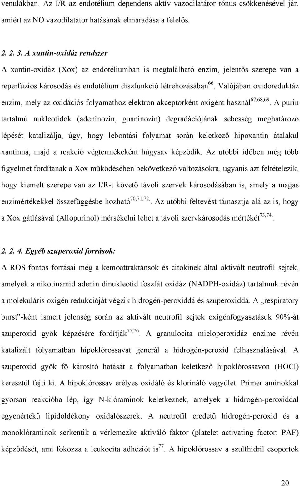 Valójában oxidoreduktáz enzim, mely az oxidációs folyamathoz elektron akceptorként oxigént használ 67,68,69.