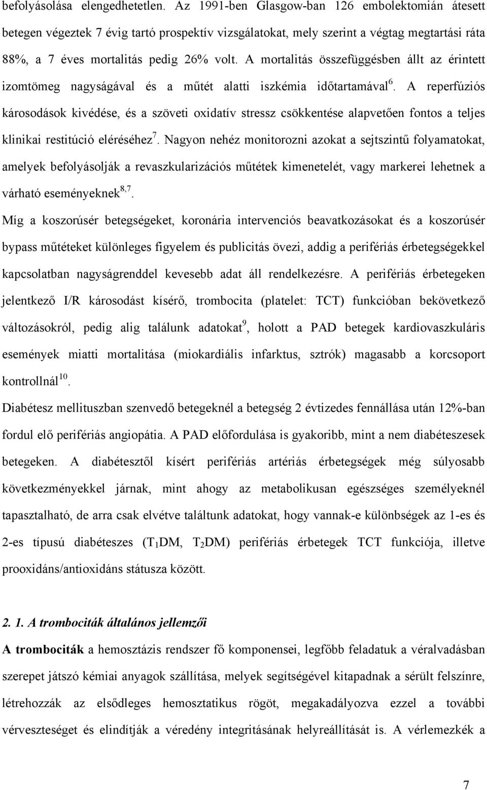 A mortalitás összefüggésben állt az érintett izomtömeg nagyságával és a műtét alatti iszkémia időtartamával 6.