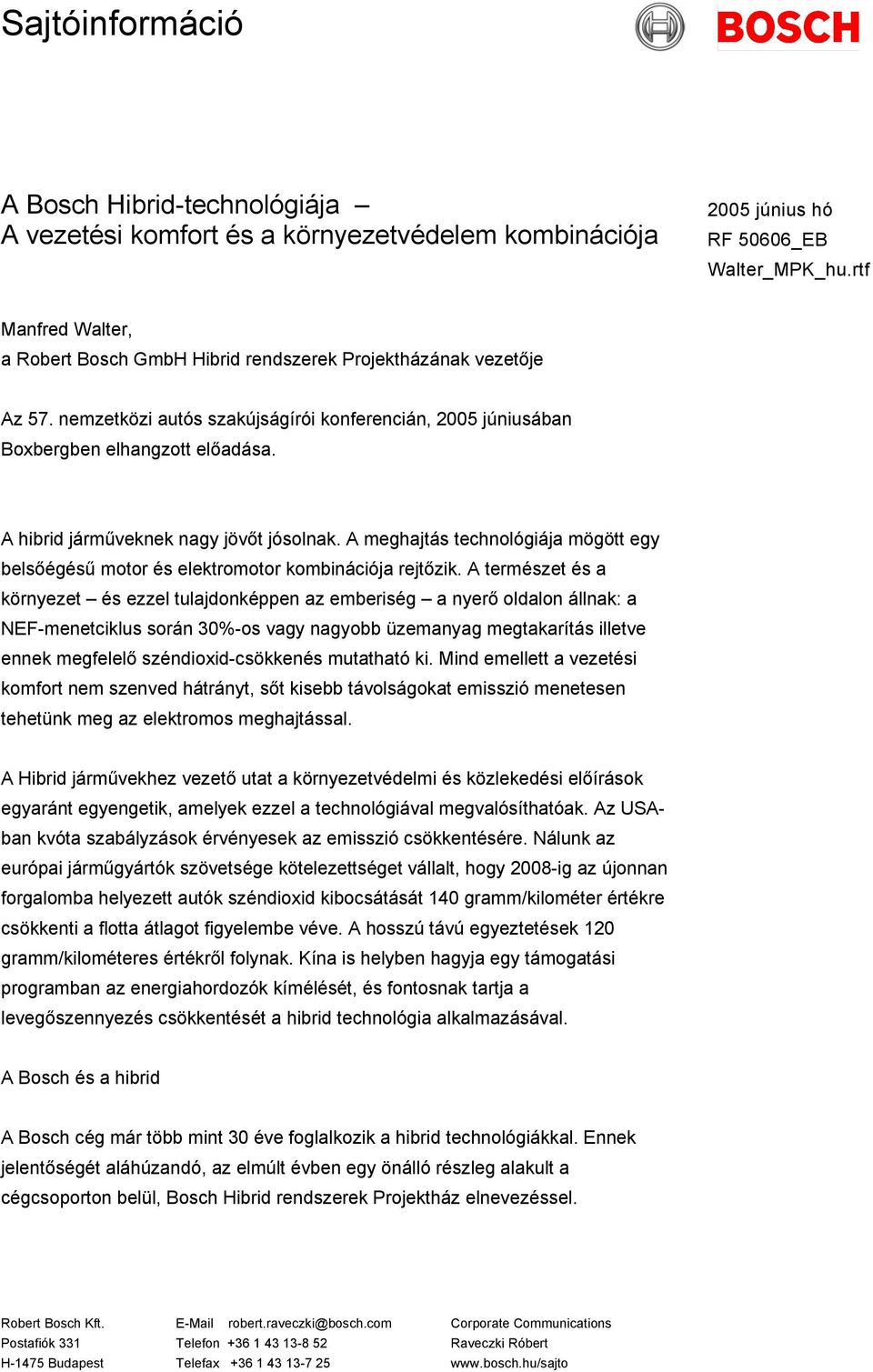 A hibrid járműveknek nagy jövőt jósolnak. A meghajtás technológiája mögött egy belsőégésű motor és elektromotor kombinációja rejtőzik.