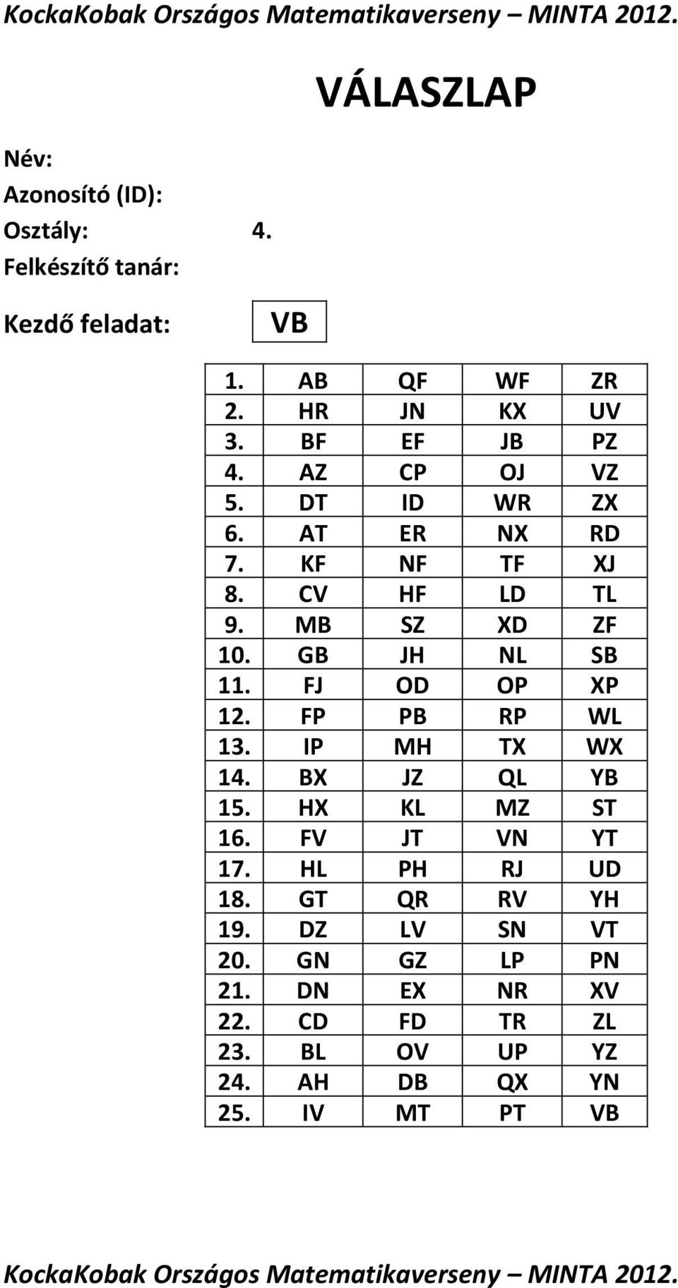 IP MH TX WX 14. BX JZ QL YB 15. HX KL MZ ST 16. FV JT VN YT 17. HL PH RJ UD 18. GT QR RV YH 19.