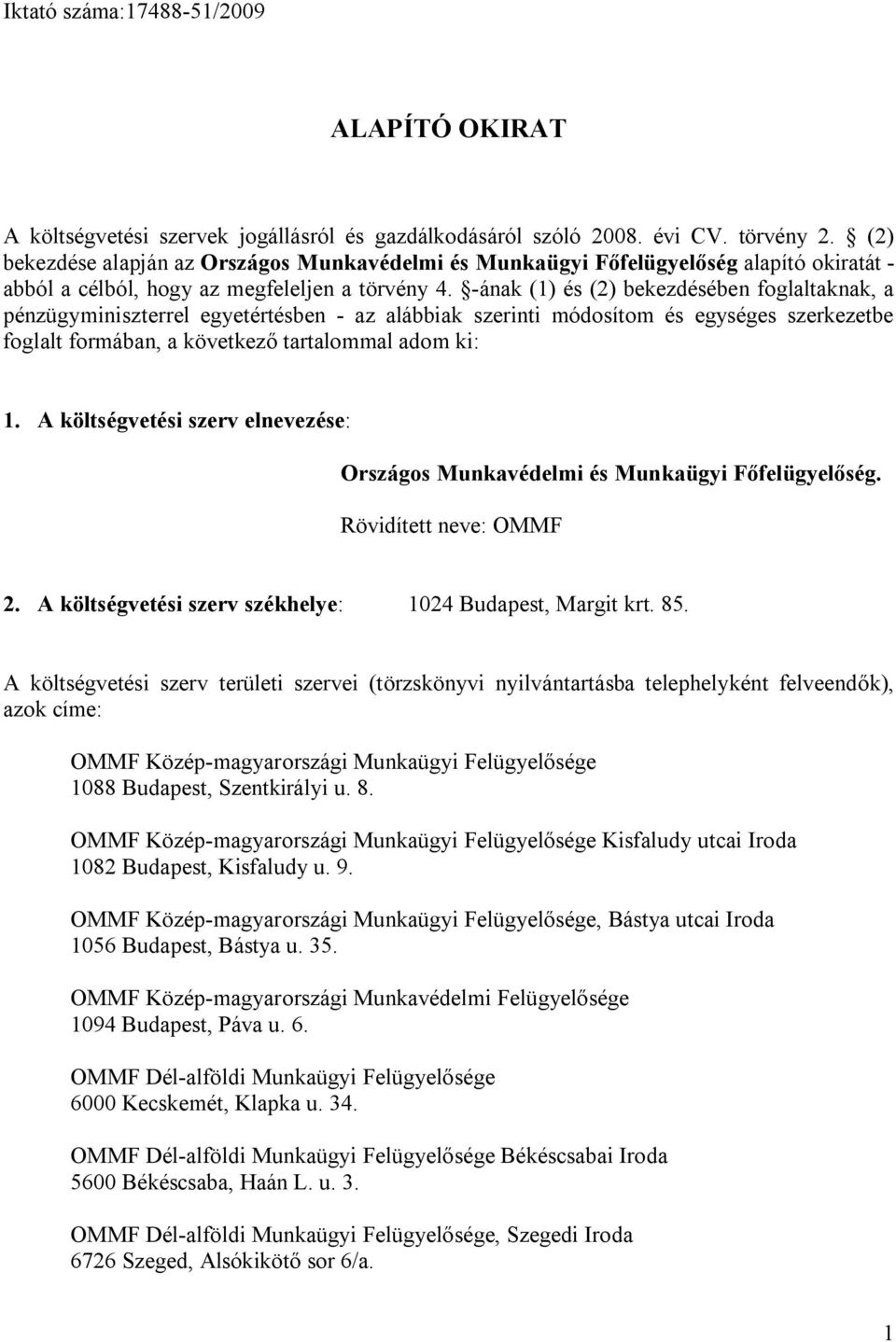 -ának (1) és (2) bekezdésében foglaltaknak, a pénzügyminiszterrel egyetértésben - az alábbiak szerinti módosítom és egységes szerkezetbe foglalt formában, a következő tartalommal adom ki: 1.