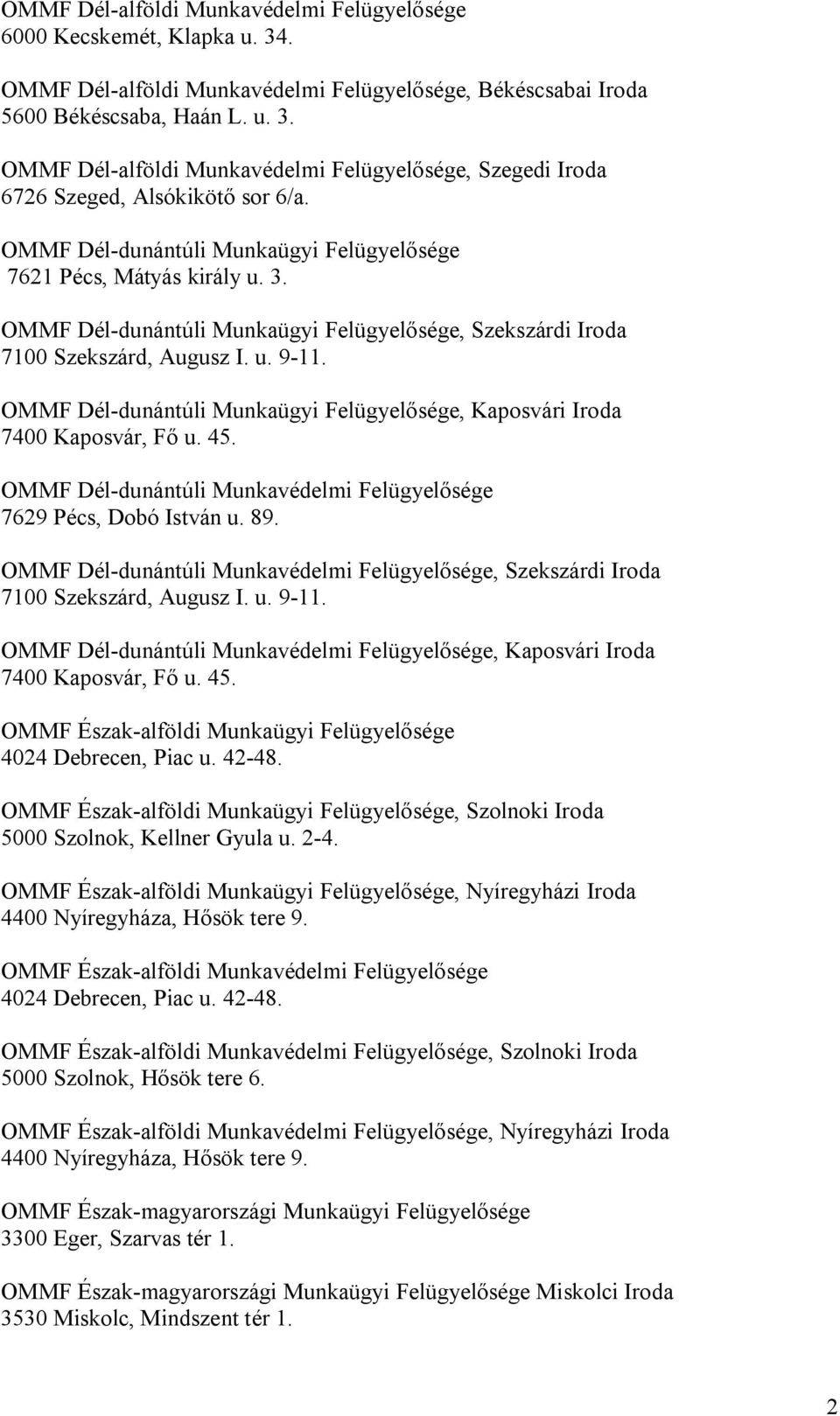 OMMF Dél-dunántúli Munkaügyi Felügyelősége, Kaposvári Iroda 7400 Kaposvár, Fő u. 45. OMMF Dél-dunántúli Munkavédelmi Felügyelősége 7629 Pécs, Dobó István u. 89.