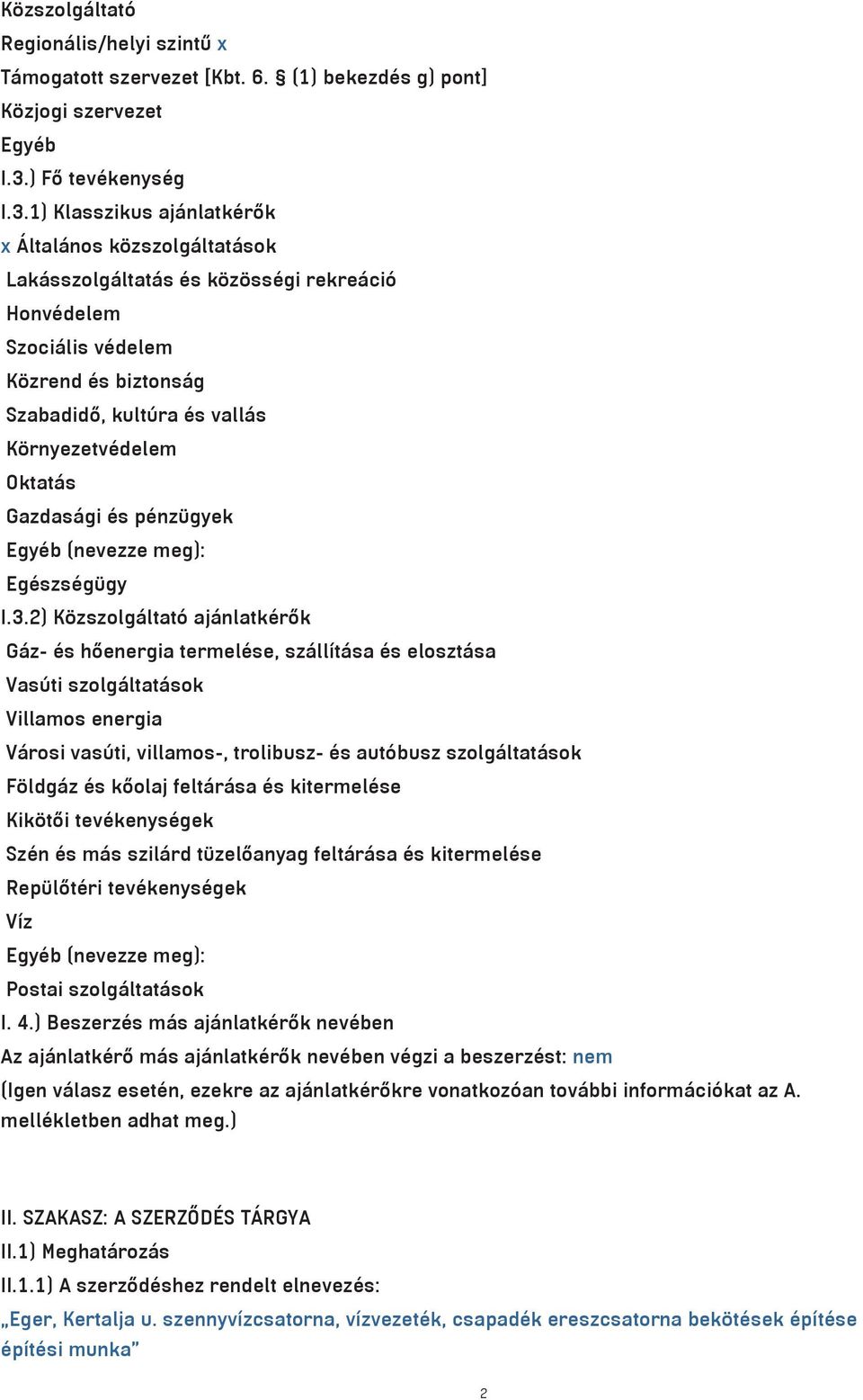 1) Klasszikus aj nlatk r k x Œltal nos kƒzszolg ltat sok Lak sszolg ltat s s kƒzƒss gi rekre ciˆ Honv delem Szoci lis v delem Kƒzrend s biztons g Szabadid, kult ra s vall s Kƒrnyezetv delem Oktat s