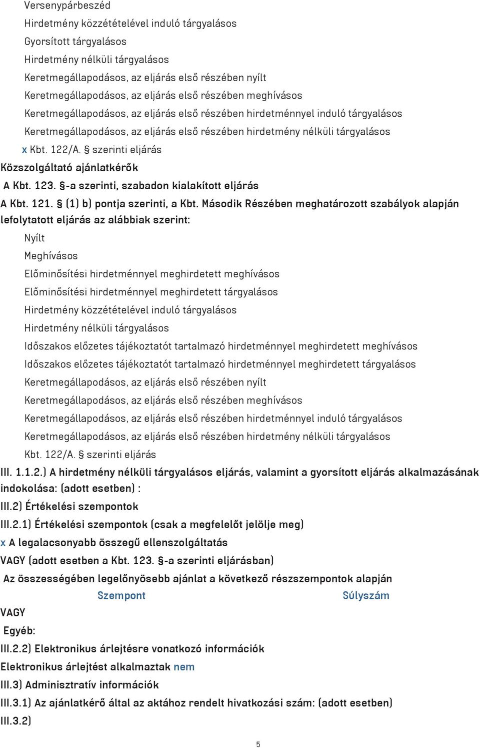 szerinti eljƒrƒs Kƒzszolg ltatˆ aj nlatk r k A Kbt. 123. -a szerinti, szabadon kialak tott elj r s A Kbt. 121. (1) b) pontja szerinti, a Kbt.