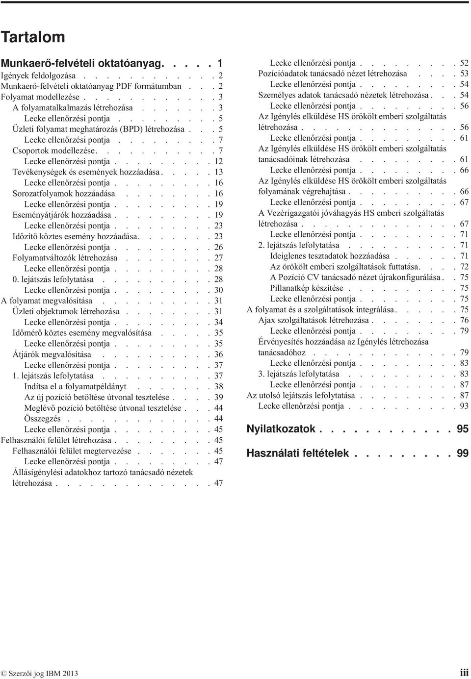 ........ 12 Tevékenységek és események hozzáadása..... 13 Lecke ellenőrzési pontja......... 16 Sorozatfolyamok hozzáadása........ 16 Lecke ellenőrzési pontja......... 19 Eseményátjárók hozzáadása.