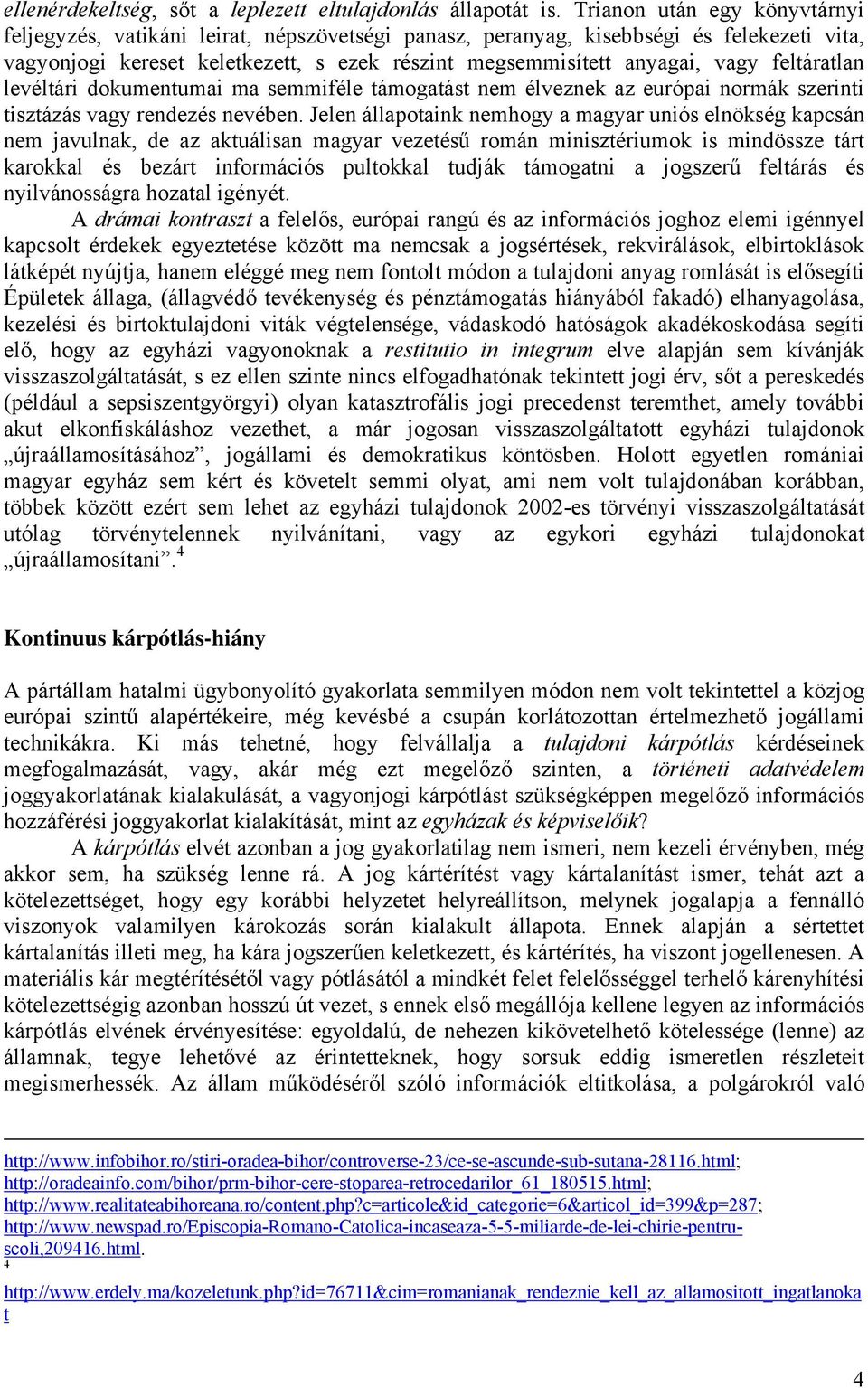 feltáratlan levéltári dokumentumai ma semmiféle támogatást nem élveznek az európai normák szerinti tisztázás vagy rendezés nevében.