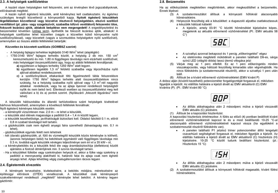 Nyitott égésterű készülékek légellátásban közvetlenül vagy közvetve résztvevő helységekben, elszívó szellőző ventillátort (pl.