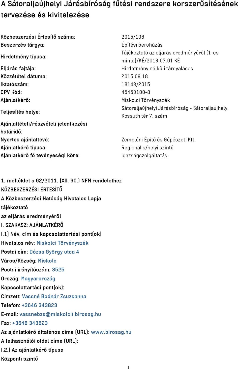 Iktatószám: 18143/2015 CPV Kód: 45453100-8 Ajánlatkérő: Miskolci Törvényszék Teljesítés helye: Sátoraljaújhelyi Járásbíróság - Sátoraljaújhely, Kossuth tér 7.