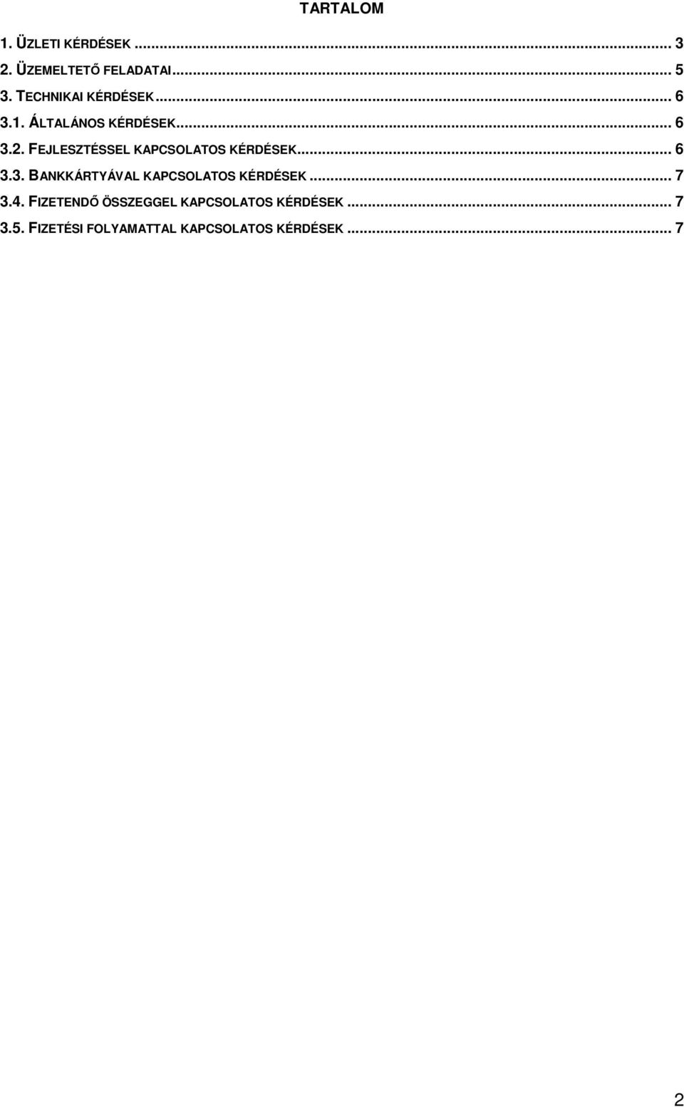 FEJLESZTÉSSEL KAPCSOLATOS KÉRDÉSEK... 6 3.3. BANKKÁRTYÁVAL KAPCSOLATOS KÉRDÉSEK.