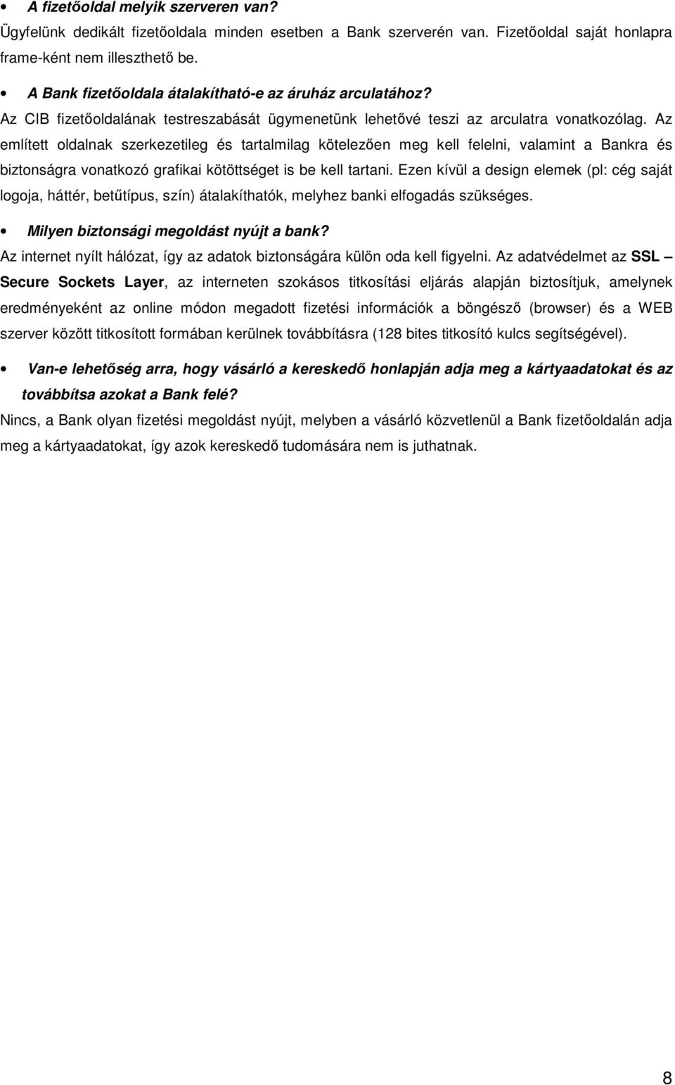 Az említett oldalnak szerkezetileg és tartalmilag kötelezıen meg kell felelni, valamint a Bankra és biztonságra vonatkozó grafikai kötöttséget is be kell tartani.