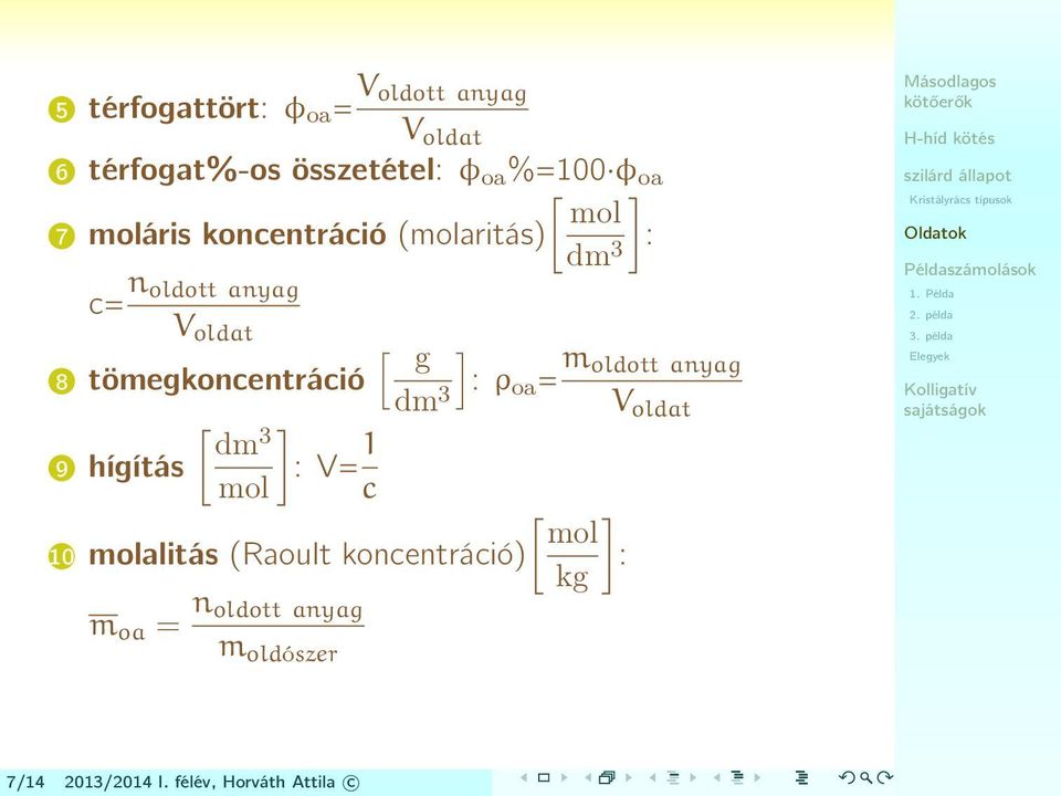 dm 3 9 hígítás : V= 1 mol c [ g dm 3 ] : ρ oa = m oldott anyag V oldat [ mol 10 molalitás