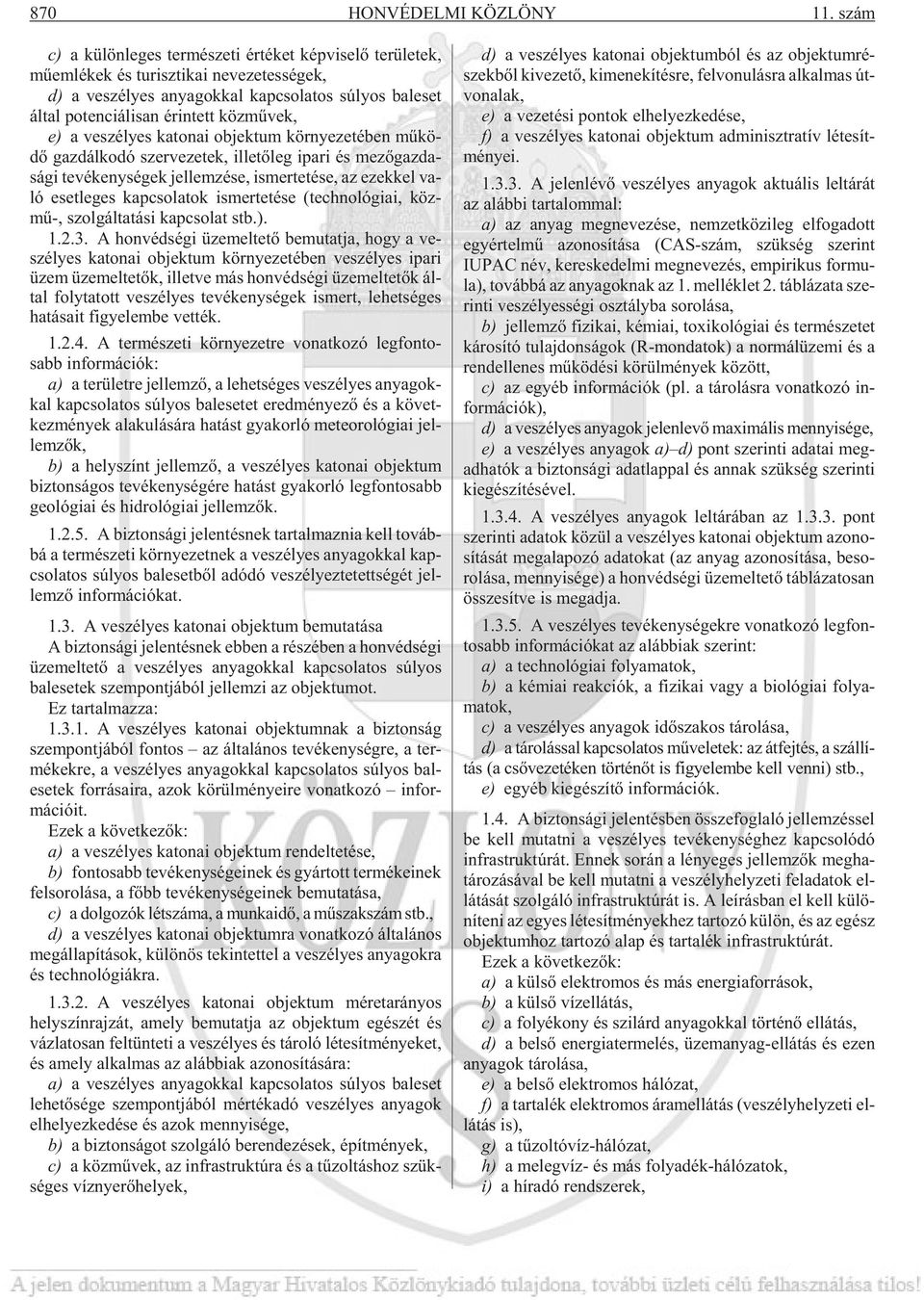 ten ci á li san érin tett köz mû vek, e) a ve szé lyes ka to nai ob jek tum kör nye ze té ben mû kö - dõ gaz dál ko dó szer ve ze tek, il le tõ leg ipar i és me zõ gaz da - sá gi te vé keny sé gek