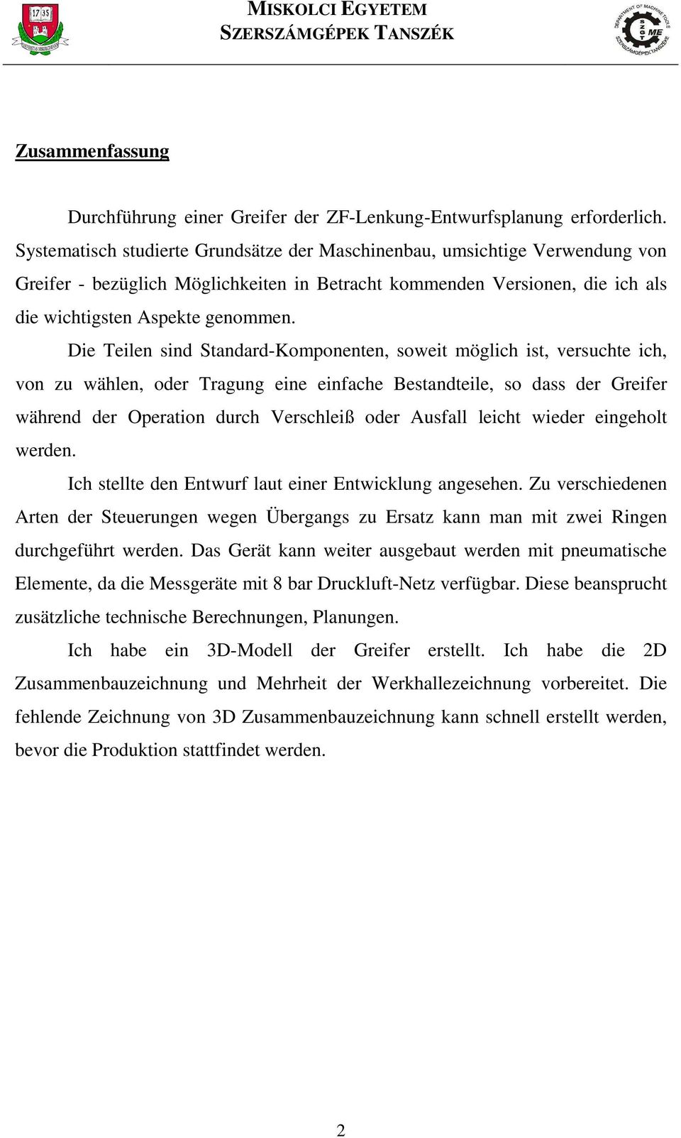 Die Teilen sind Standard-Komponenten, soweit möglich ist, versuchte ich, von zu wählen, oder Tragung eine einfache Bestandteile, so dass der Greifer während der Operation durch Verschleiß oder