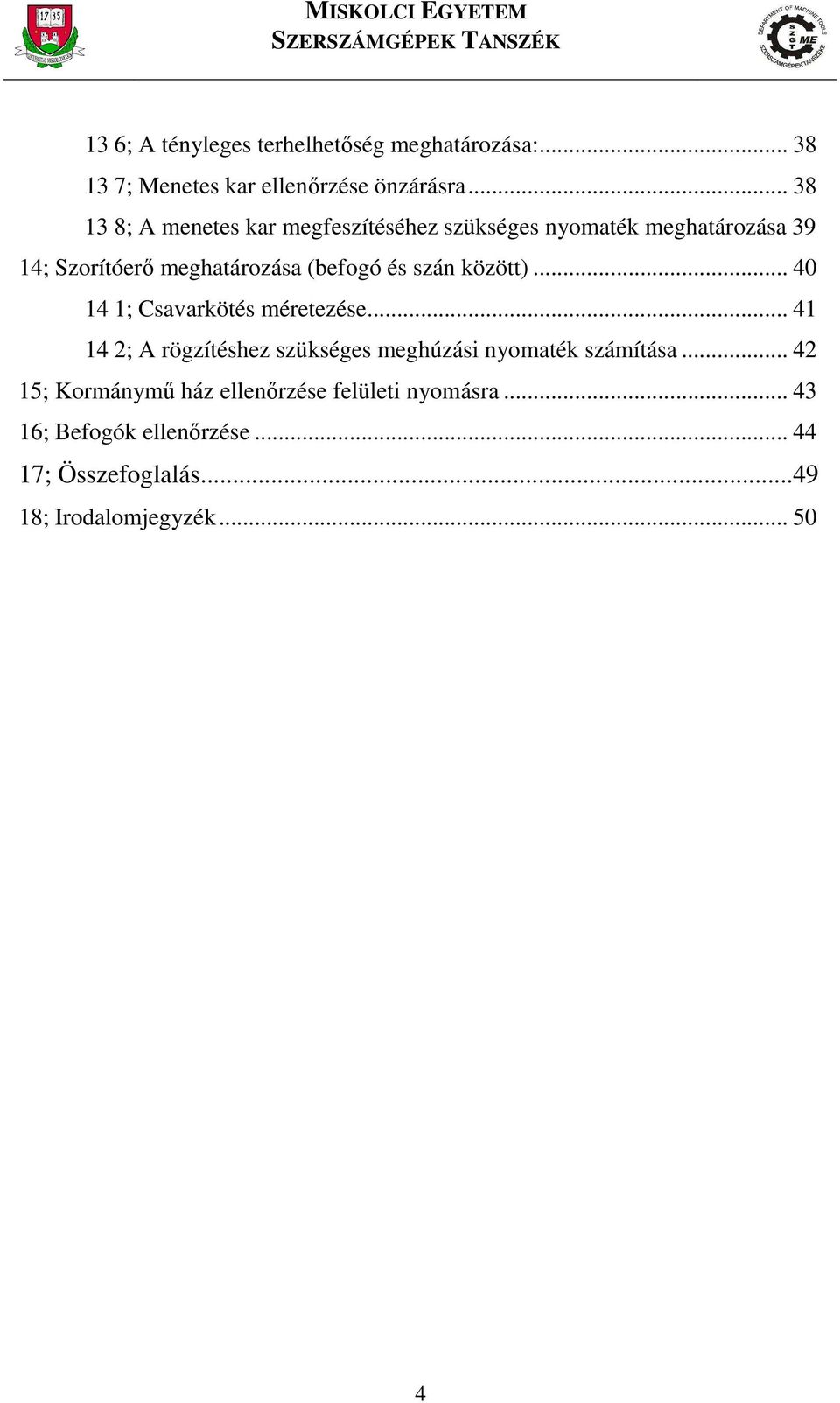 és szán között)... 40 14 1; Csavarkötés méretezése... 41 14 ; A rögzítéshez szükséges meghúzási nyomaték számítása.