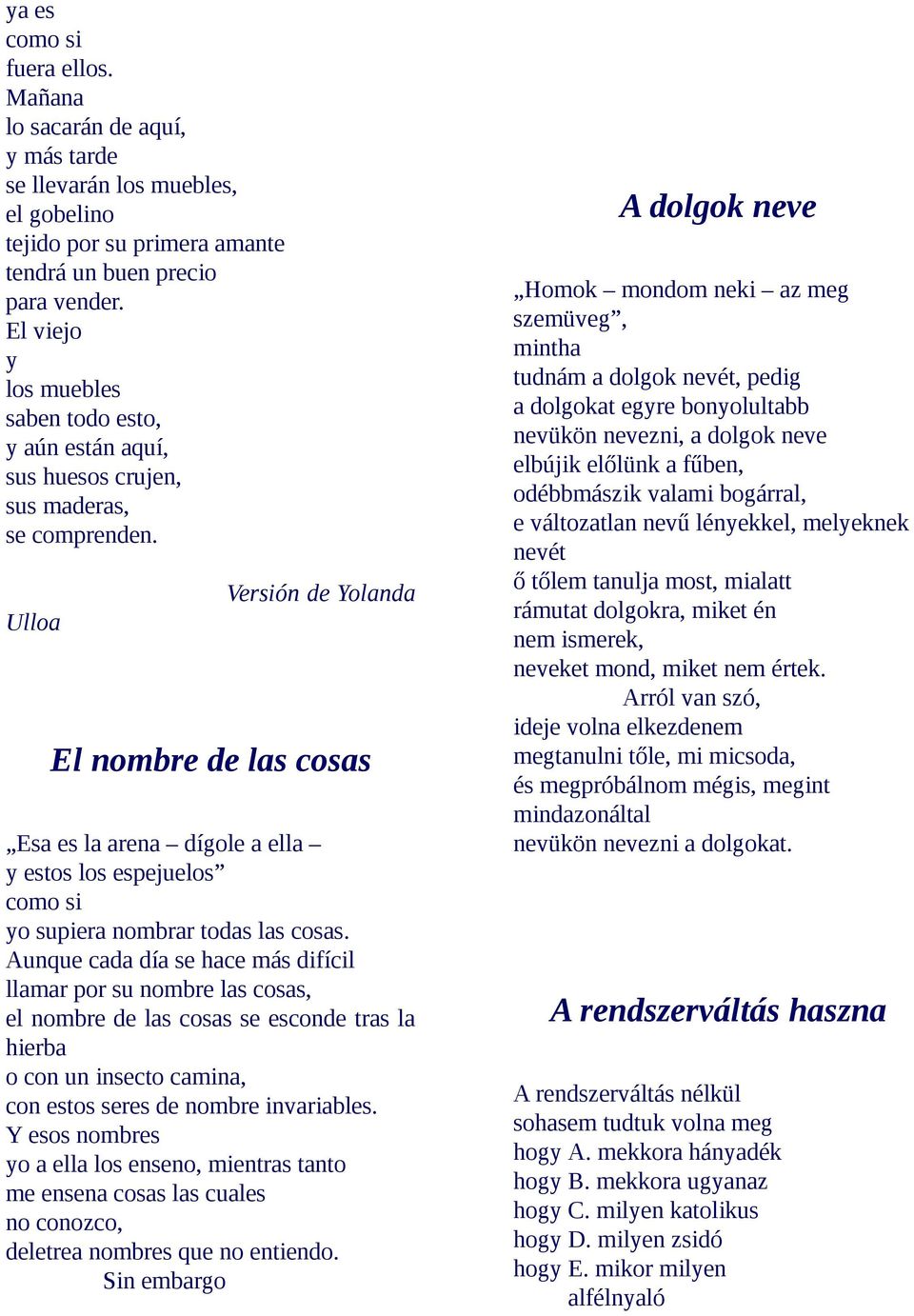 Ulloa Versión de Yolanda El nombre de las cosas Esa es la arena dígole a ella y estos los espejuelos como si yo supiera nombrar todas las cosas.