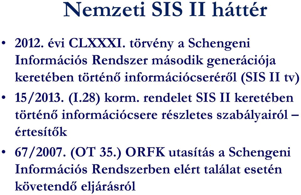 információcseréről (SIS II tv) 15/2013. (I.28) korm.