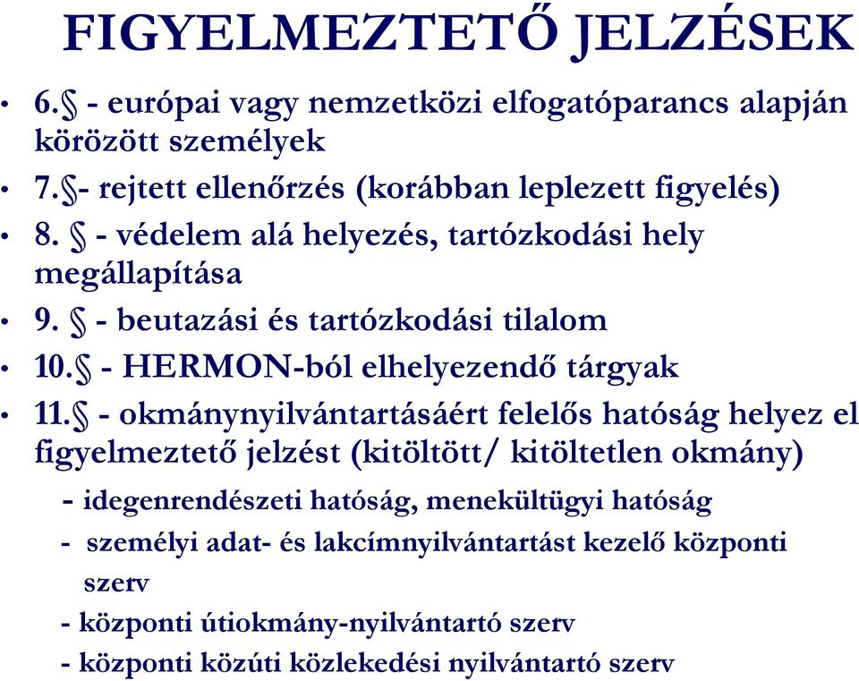 - beutazási és tartózkodási tilalom 10. - HERMON-ból elhelyezendő tárgyak 11.