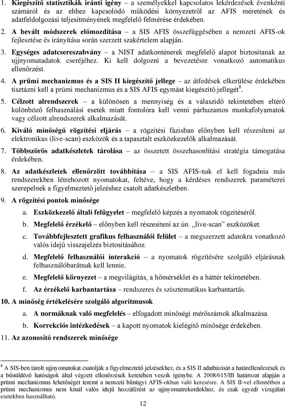 Egységes adatcsereszabvány a NIST adatkonténerek megfelelő alapot biztosítanak az ujjnyomatadatok cseréjéhez. Ki kell dolgozni a bevezetésre vonatkozó automatikus ellenőrzést. 4.