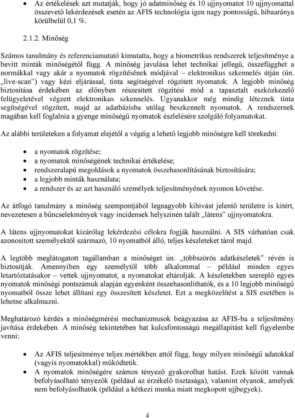 A minőség javulása lehet technikai jellegű, összefügghet a normákkal vagy akár a nyomatok rögzítésének módjával elektronikus szkennelés útján (ún.