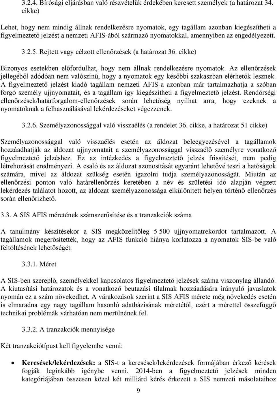 Rejtett vagy célzott ellenőrzések (a határozat 36. cikke) Bizonyos esetekben előfordulhat, hogy nem állnak rendelkezésre nyomatok.