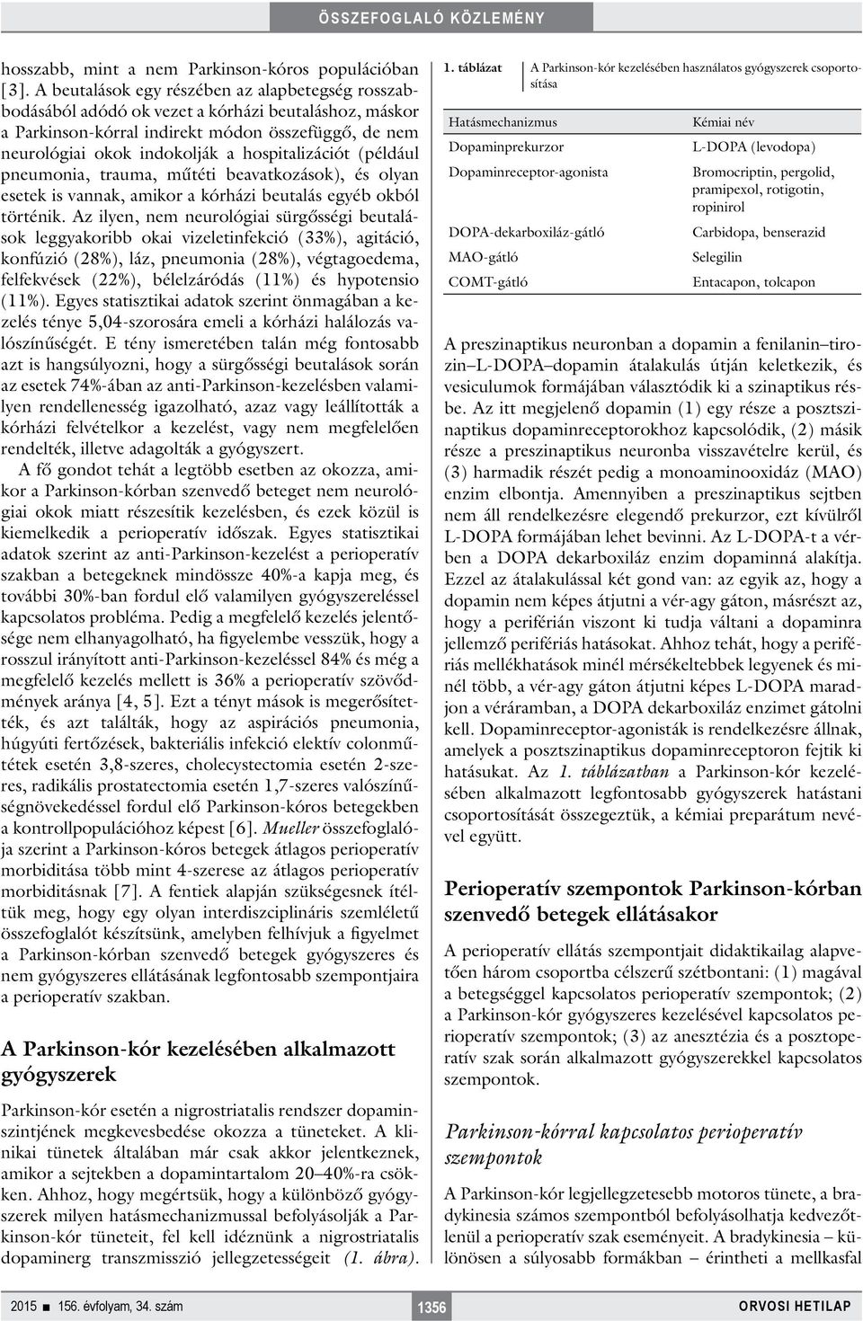 hospitalizációt (például pneumonia, trauma, műtéti beavatkozások), és olyan esetek is vannak, amikor a kórházi beutalás egyéb okból történik.