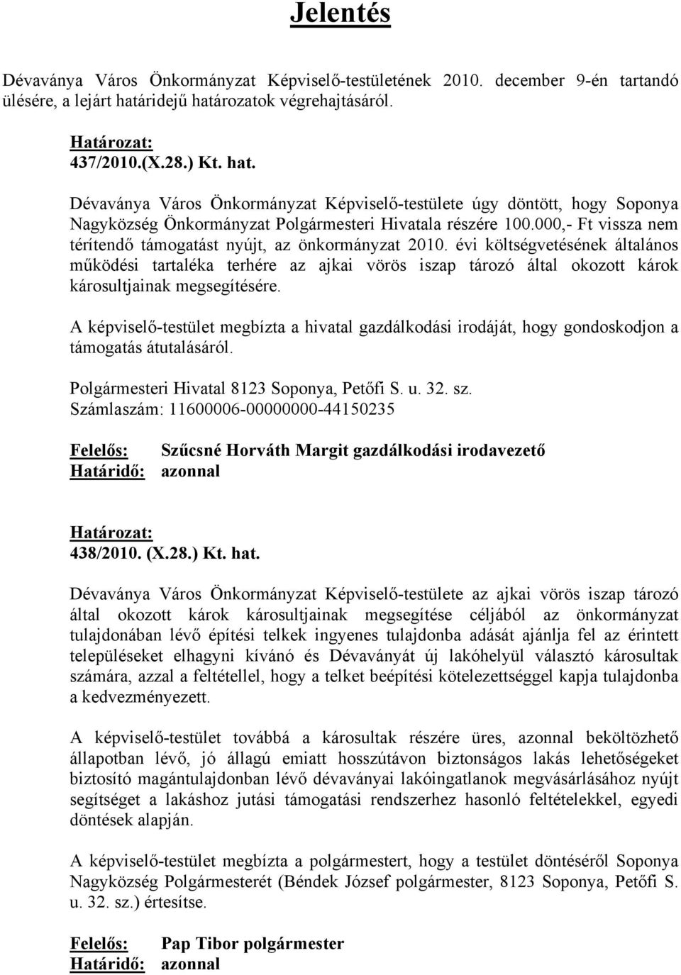 000,- Ft vissza nem térítendő támogatást nyújt, az önkormányzat 2010.