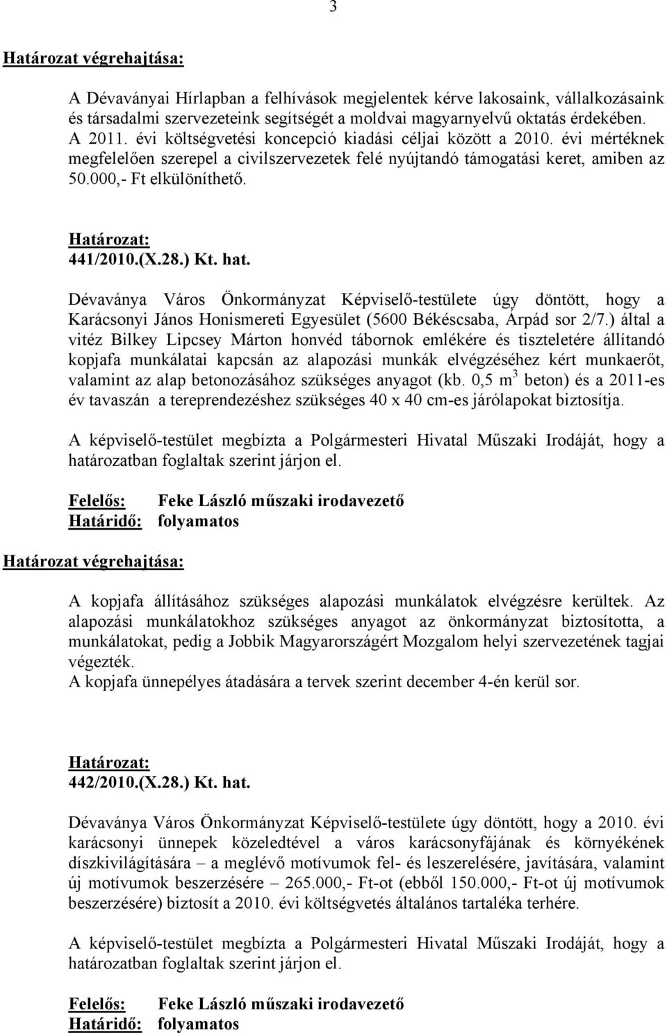 ) Kt. hat. Dévaványa Város Önkormányzat Képviselő-testülete úgy döntött, hogy a Karácsonyi János Honismereti Egyesület (5600 Békéscsaba, Árpád sor 2/7.