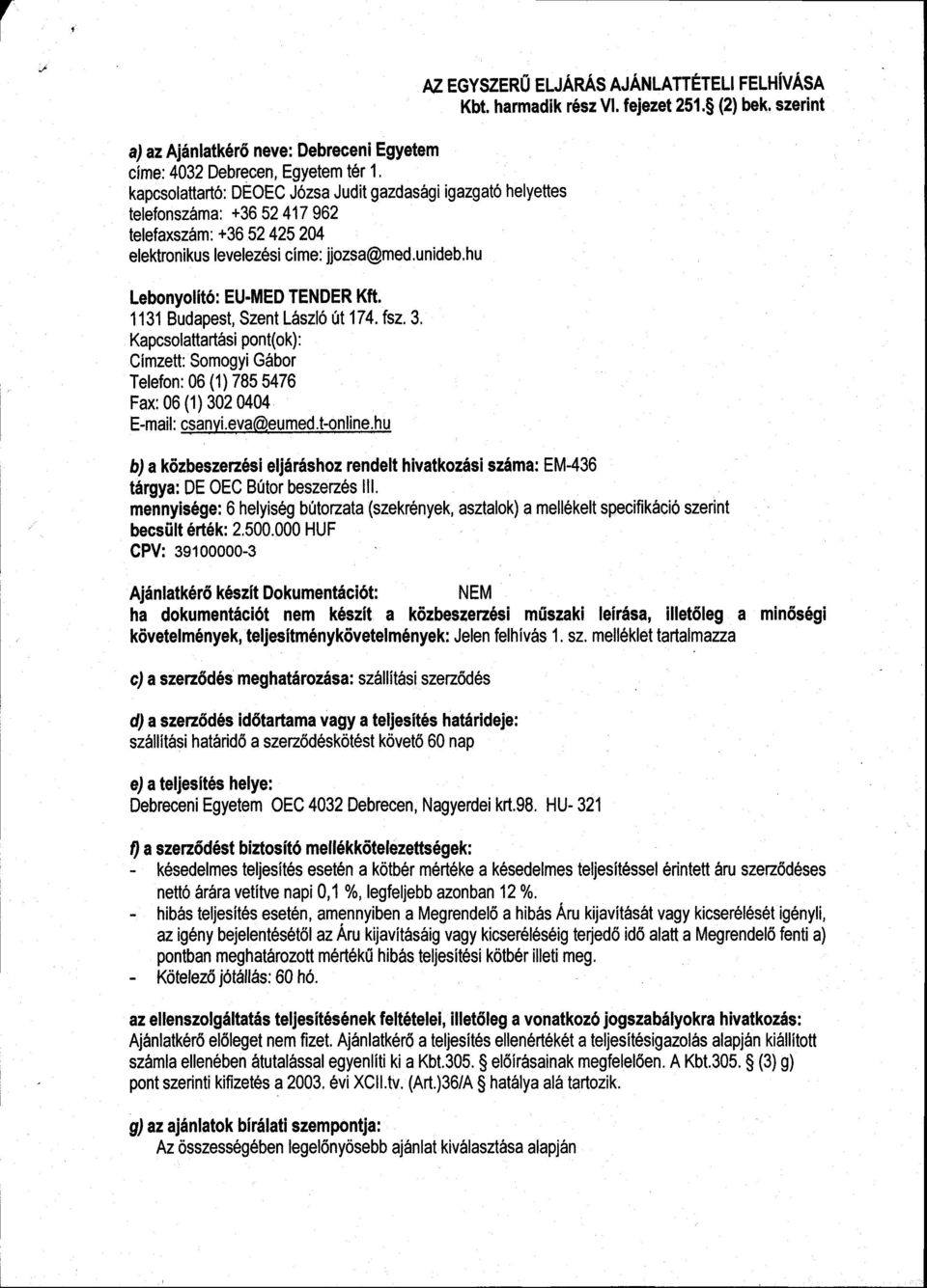 elektonikus levelez6si cime: jjozsa@med.u nideb.hu Lebonyolit6: EU-MED TENDER Kft. 1131 Budapest, Szent LAszl6 0t174. fsz.