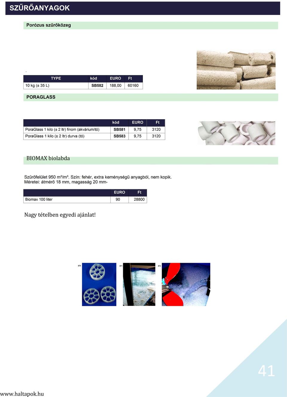 SB581 9,75 3120 PoraGlass 1 kilo (± 2 ltr) durva (tó) SB583 9,75 3120 BIOMAX biolabda