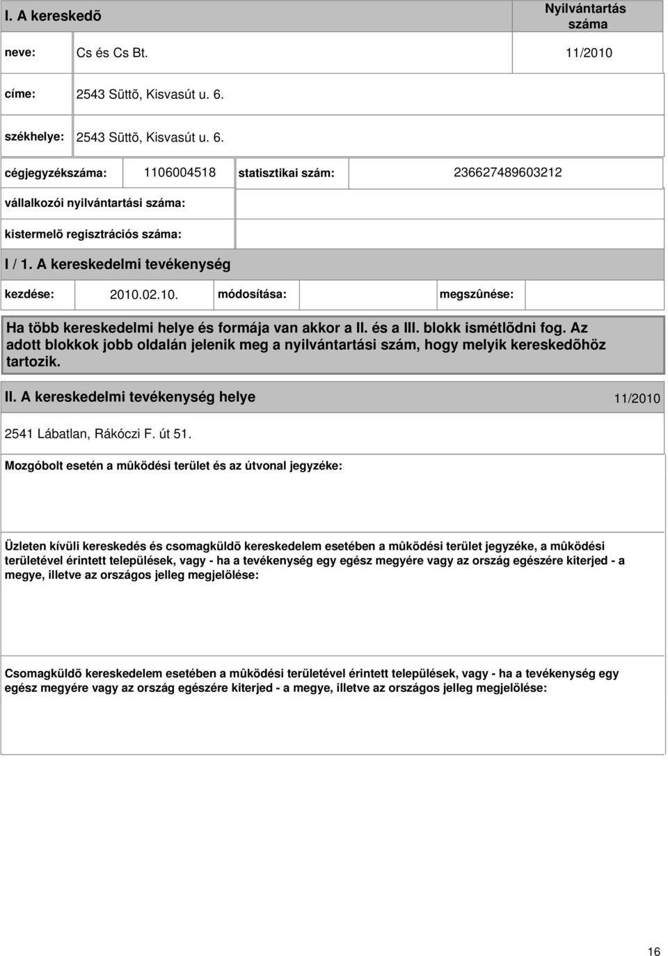 A kereskedelmi kezdése: 2010.02.10. módosítása: megszûnése: Ha több kereskedelmi helye és formája van akkor a II. és a III. blokk ismétlõdni fog.