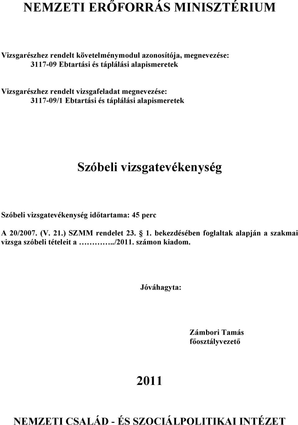 ) SZMM rendelet 23. 1. bekezdésében foglaltak alapján a szakmai vizsga szóbeli tételeit a../11.