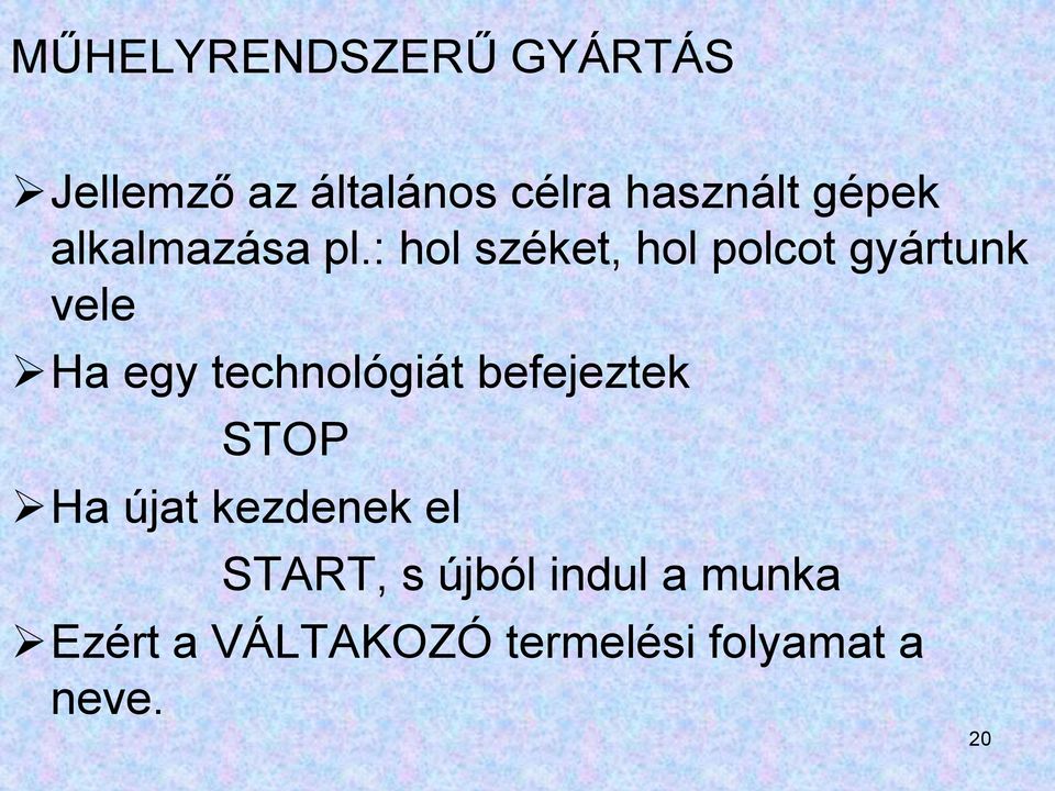 : hol széket, hol polcot gyártunk vele Ha egy technológiát