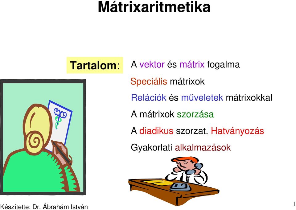 A mátrixok szorzása A diadikus szorzat.