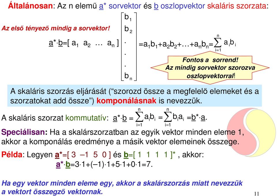 A skaláris szorzás eljárását ( szorozd össze a megfelelő elemeket és a szorzatokat add össze ) komponálásnak is nevezzük.