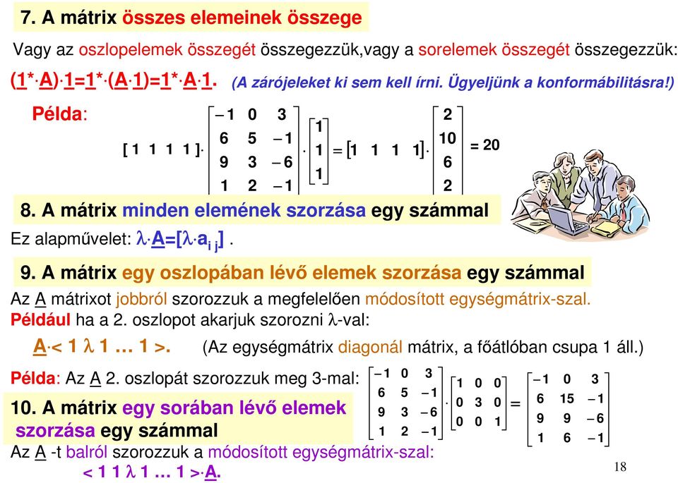 Például ha a. oszlopot akarjuk szorozni λ-val: A < λ >. Példa: Az A. oszlopát szorozzuk meg -mal:.