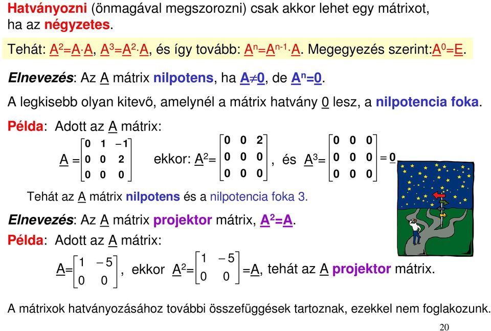 A legkisebb olyan kitevő, amelynél a mátrix hatvány lesz, a nilpotencia foka.