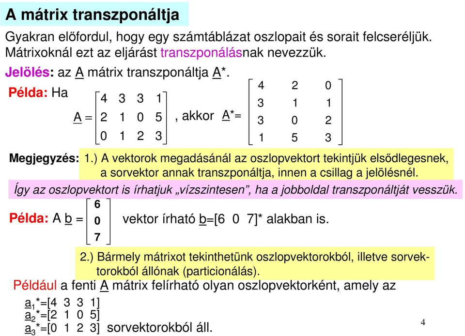 ) A vektorok megadásánál az oszlopvektort tekintjük elsődlegesnek, a sorvektor annak transzponáltja, innen a csillag a jelölésnél.
