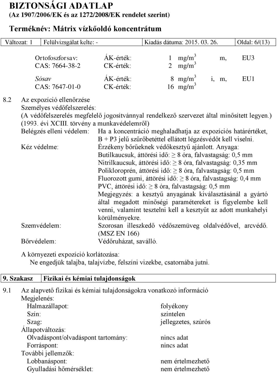 2 Az expozíció ellenőrzése Személyes védőfelszerelés: (A védőfelszerelés megfelelő jogosítvánnyal rendelkező szervezet által minősített legyen.) (1993. évi XCIII.