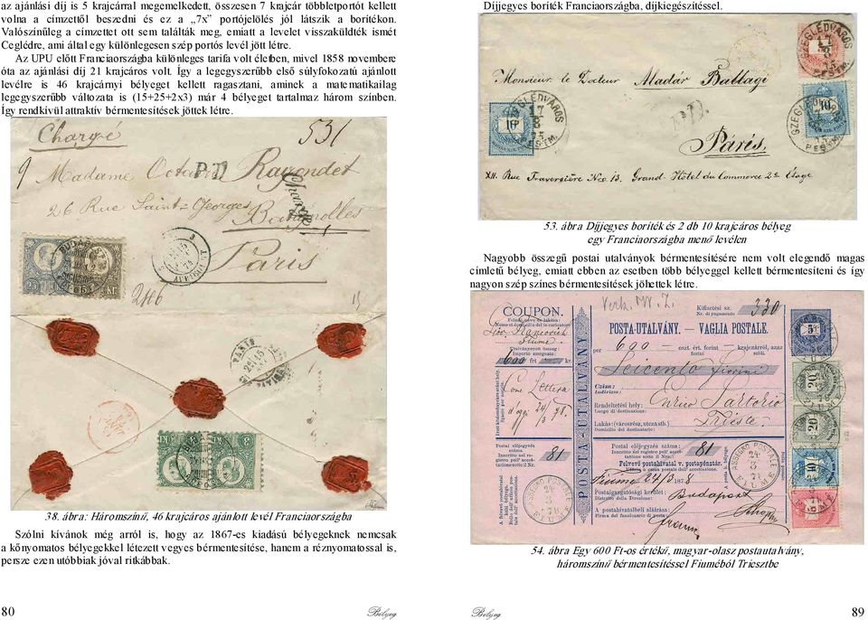 Az UPU előtt Franciaországba különleges tarifa volt életben, mivel 1858 novembere óta az ajánlási díj 21 krajcáros volt.
