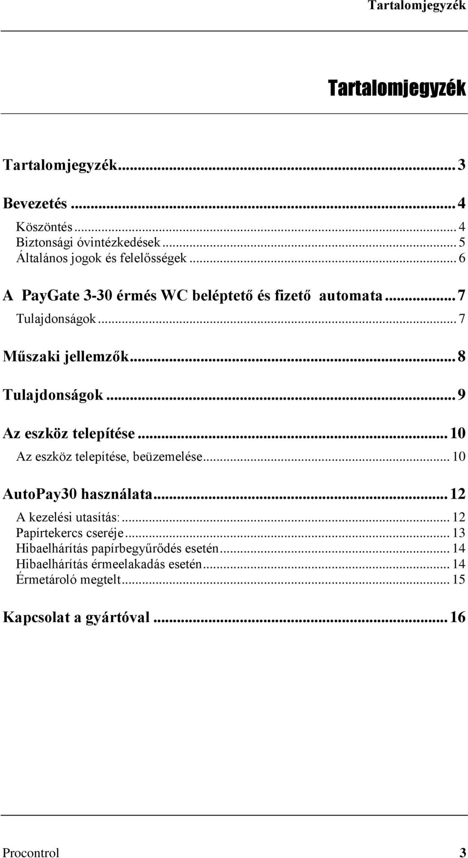 .. 8 Tulajdonságok... 9 Az eszköz telepítése... 10 Az eszköz telepítése, beüzemelése... 10 AutoPay30 használata... 12 A kezelési utasítás:.