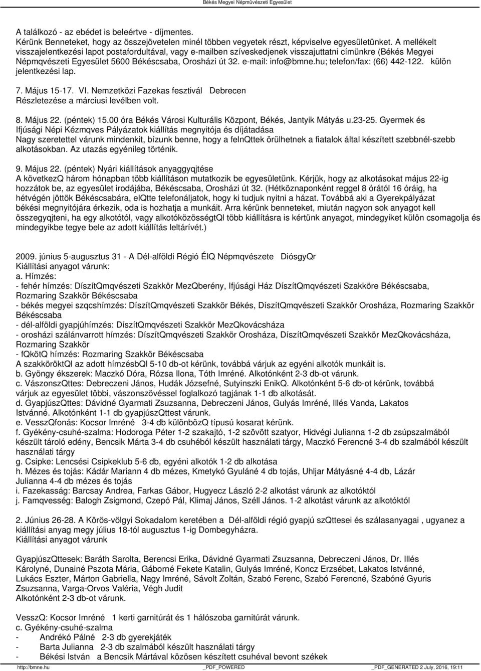 hu; telefon/fax: (66) 442-122. külön jelentkezési lap. 7. Május 15-17. VI. Nemzetközi Fazekas fesztivál Debrecen Részletezése a márciusi levélben volt. 8. Május 22. (péntek) 15.