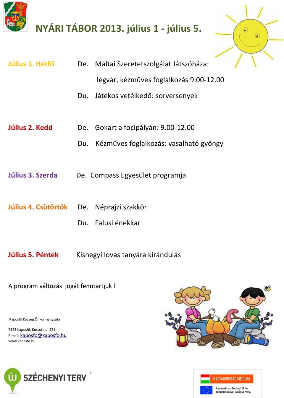 Játékos vetélkedő: sorversenyek Július 2. Kedd De. Gokart a focipályán: 9.00-12.00 Du.